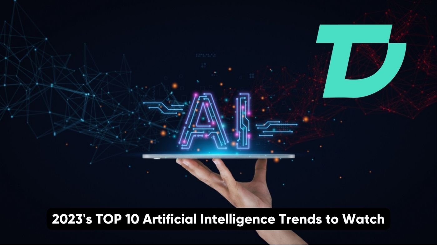 2023's TOP 10 Artificial Intelligence Trends to Watch